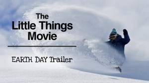 TheLittleThingsMovie-EarthDaytrailer-April14-fi